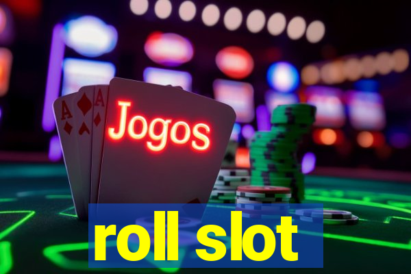 roll slot