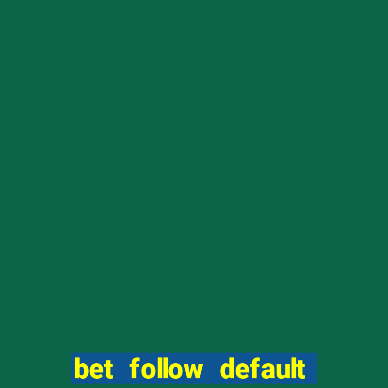 bet follow default bet minimum bet maximum