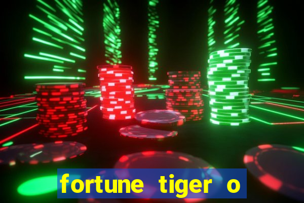 fortune tiger o que e