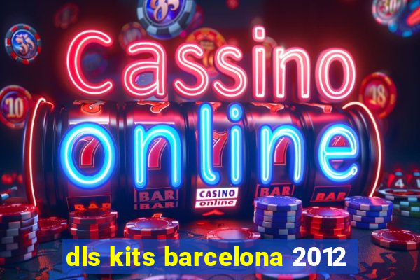 dls kits barcelona 2012