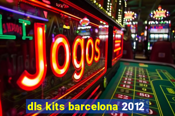 dls kits barcelona 2012