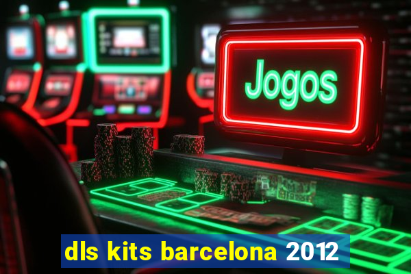 dls kits barcelona 2012