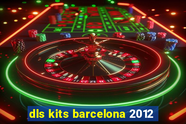 dls kits barcelona 2012