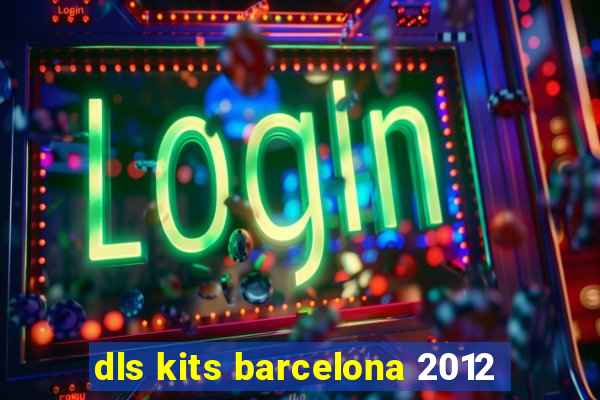 dls kits barcelona 2012