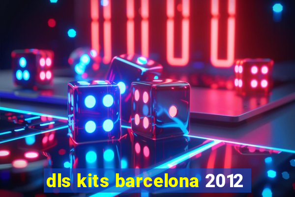 dls kits barcelona 2012