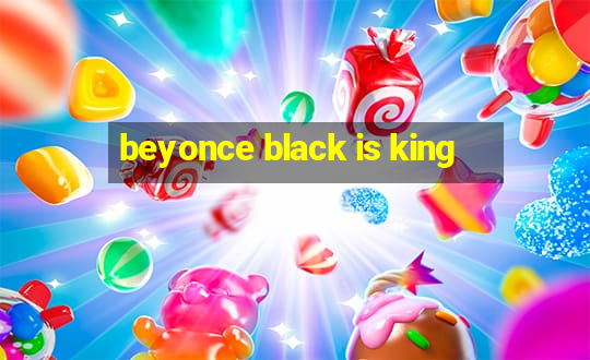 beyonce black is king