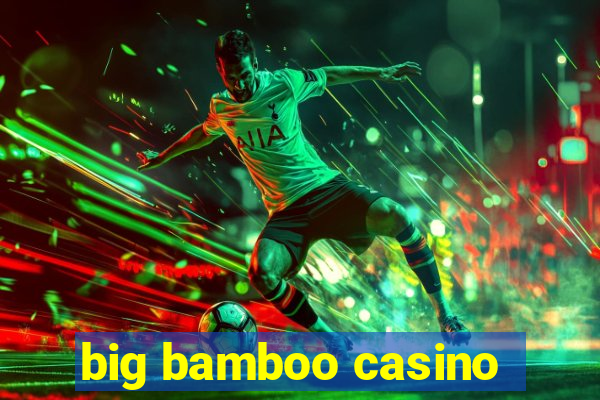 big bamboo casino