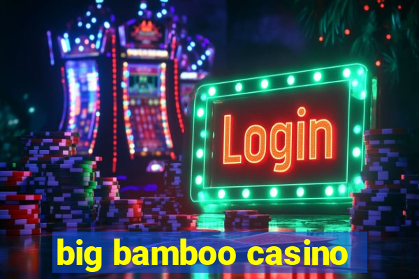 big bamboo casino