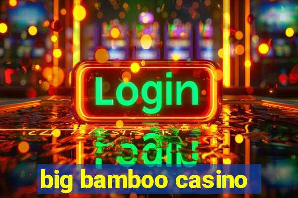 big bamboo casino