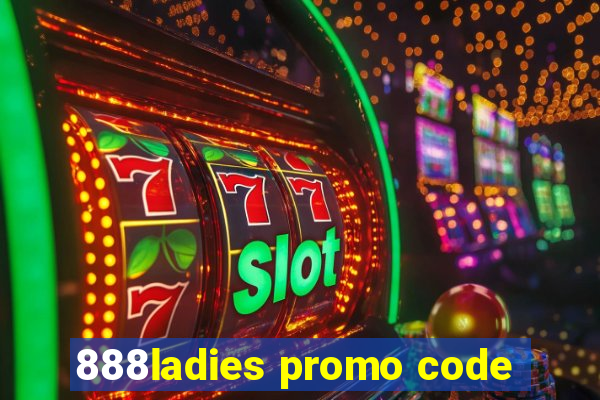 888ladies promo code