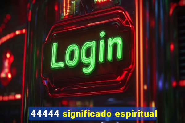 44444 significado espiritual