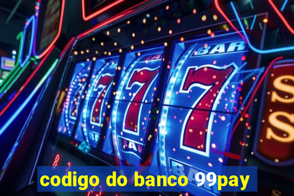 codigo do banco 99pay