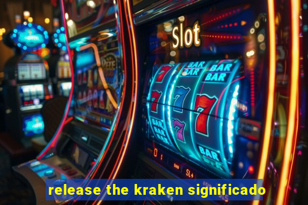 release the kraken significado