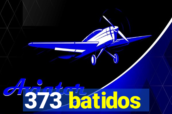 373 batidos