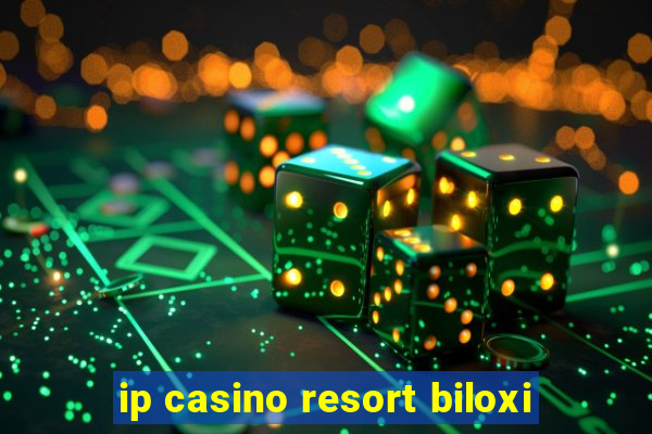 ip casino resort biloxi