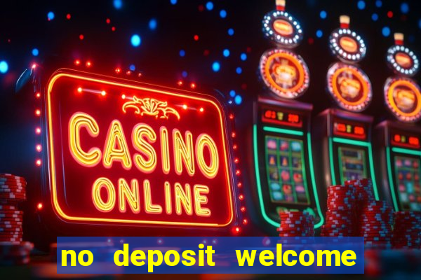 no deposit welcome bonus casino