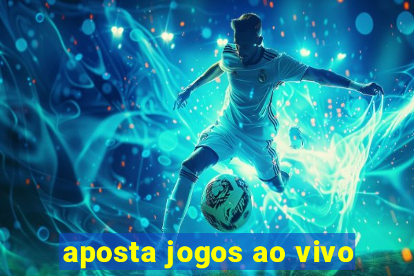 aposta jogos ao vivo