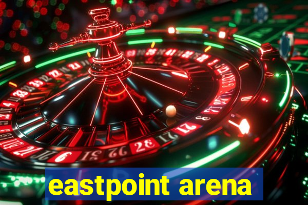 eastpoint arena