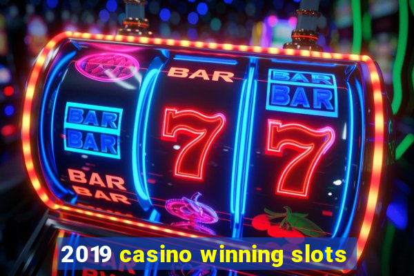 2019 casino winning slots