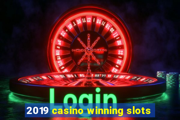 2019 casino winning slots