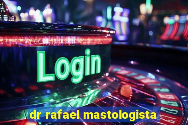 dr rafael mastologista