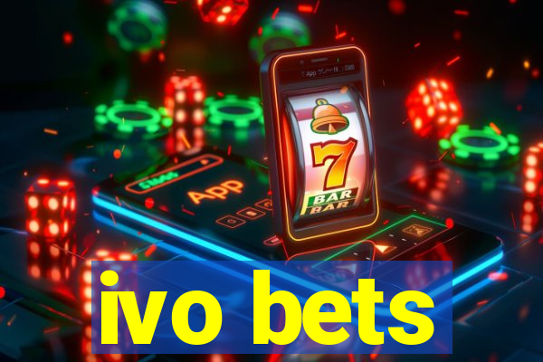 ivo bets