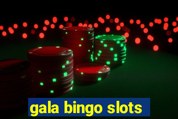 gala bingo slots