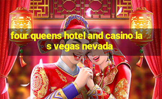 four queens hotel and casino las vegas nevada