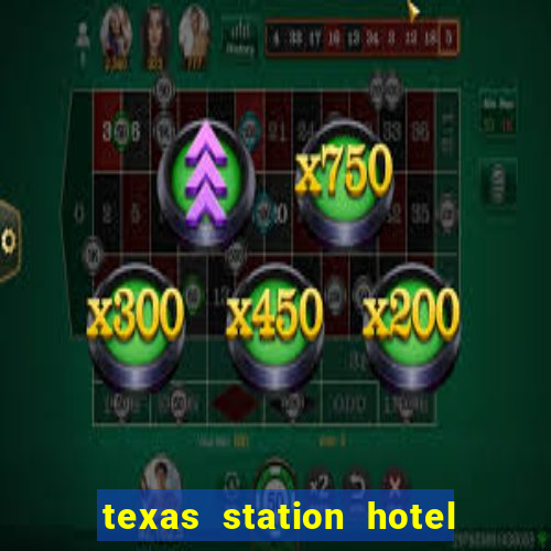 texas station hotel casino las vegas