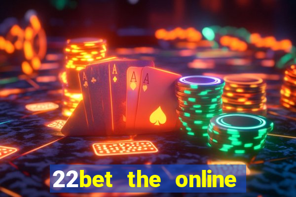 22bet the online casino site that offers