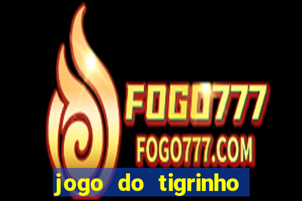 jogo do tigrinho de ganhar dinheiro