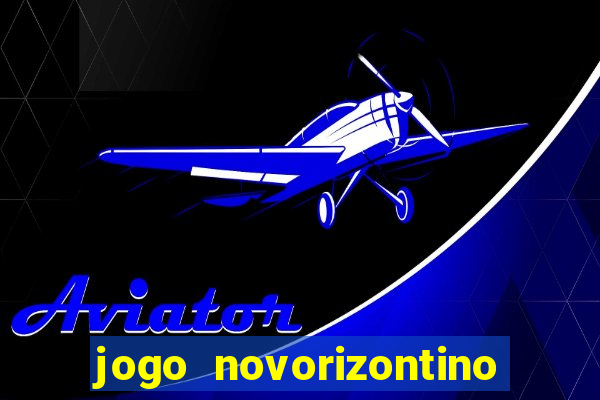 jogo novorizontino e brusque