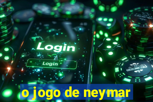 o jogo de neymar