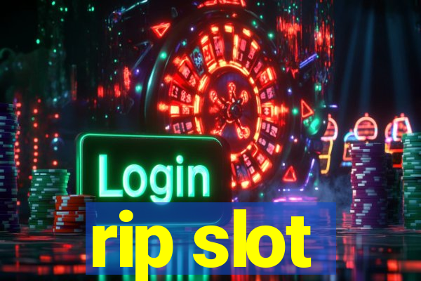 rip slot