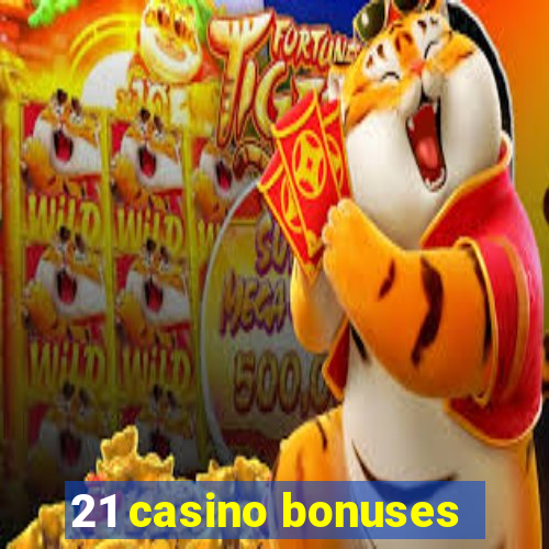 21 casino bonuses