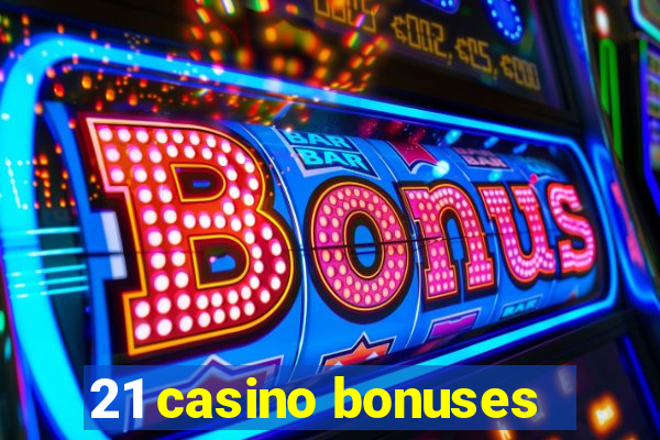 21 casino bonuses