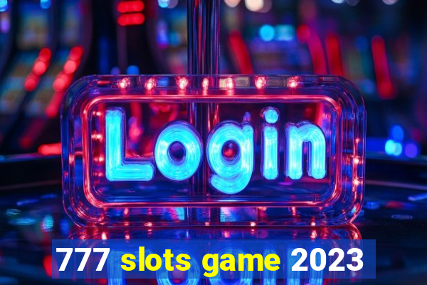 777 slots game 2023