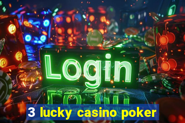 3 lucky casino poker