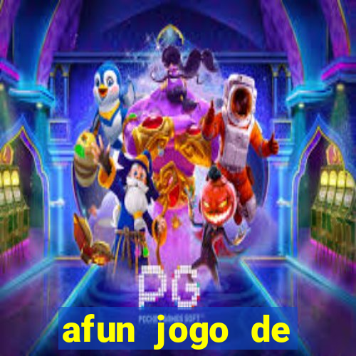 afun jogo de ganhar dinheiro