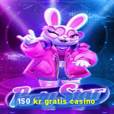 150 kr gratis casino