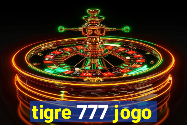 tigre 777 jogo