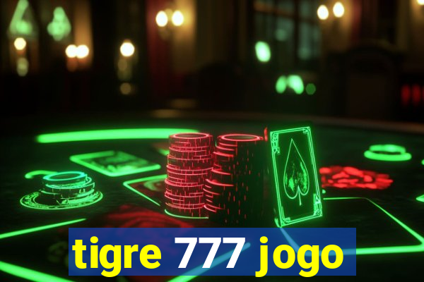 tigre 777 jogo