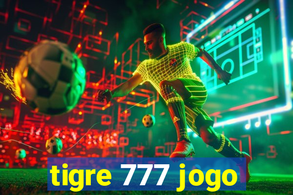 tigre 777 jogo