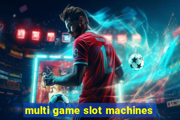 multi game slot machines