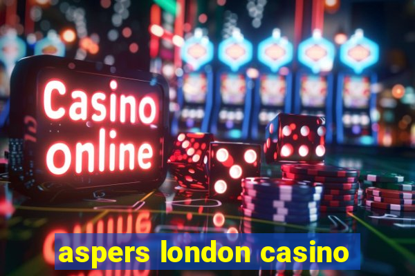 aspers london casino