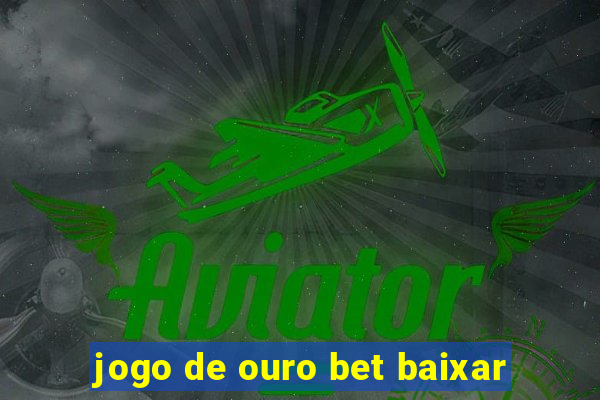 jogo de ouro bet baixar