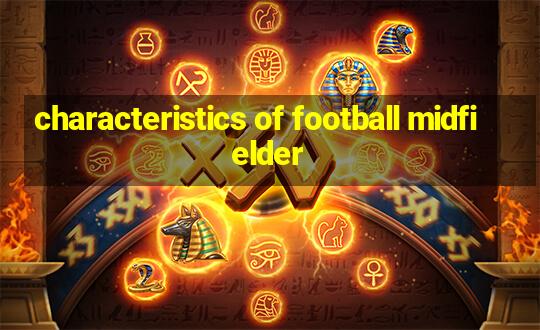 characteristics of football midfielder