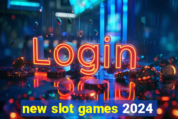 new slot games 2024