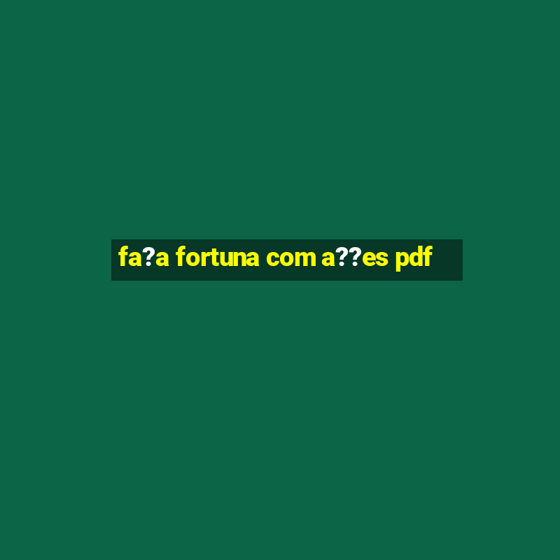 fa?a fortuna com a??es pdf