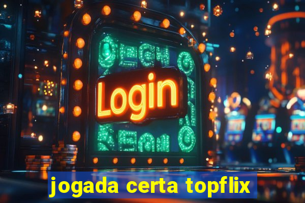 jogada certa topflix